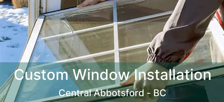  Custom Window Installation Central Abbotsford - BC