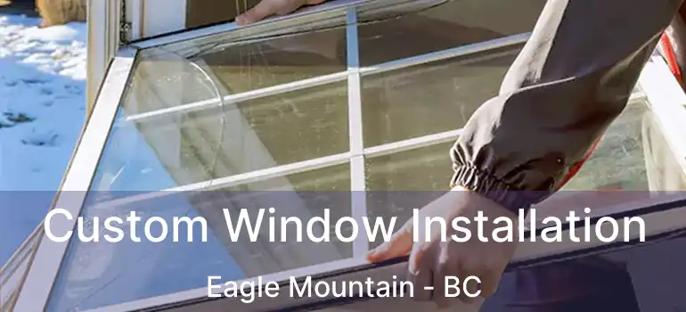  Custom Window Installation Eagle Mountain - BC