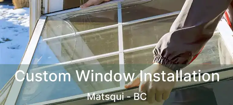  Custom Window Installation Matsqui - BC
