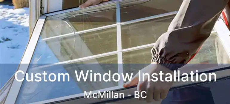  Custom Window Installation McMillan - BC