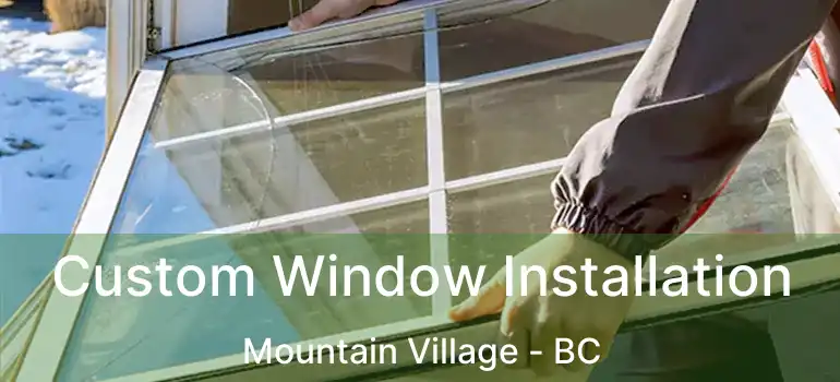  Custom Window Installation Mountain Village - BC