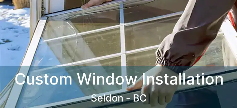  Custom Window Installation Seldon - BC