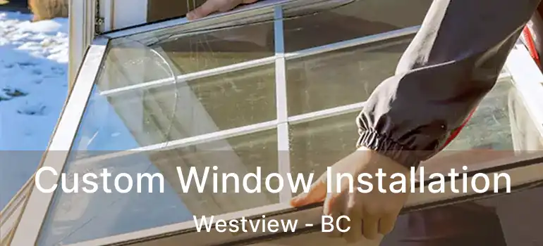  Custom Window Installation Westview - BC