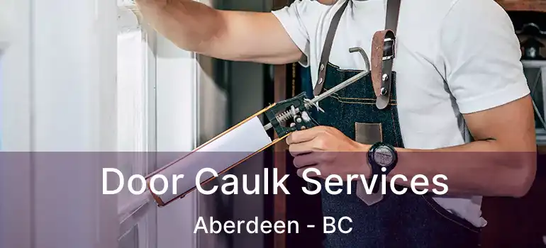  Door Caulk Services Aberdeen - BC