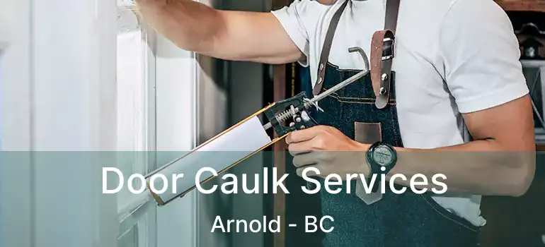  Door Caulk Services Arnold - BC