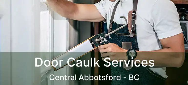  Door Caulk Services Central Abbotsford - BC