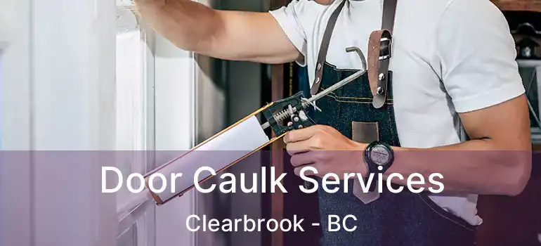  Door Caulk Services Clearbrook - BC