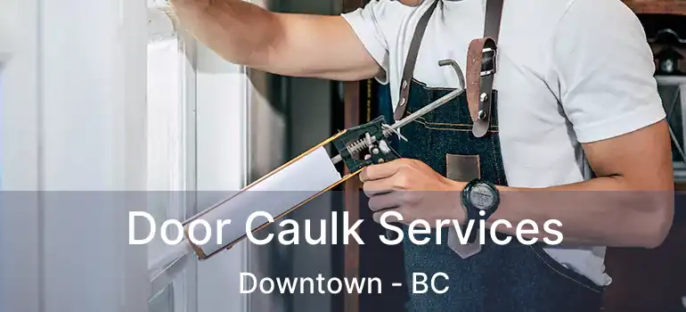  Door Caulk Services Downtown - BC