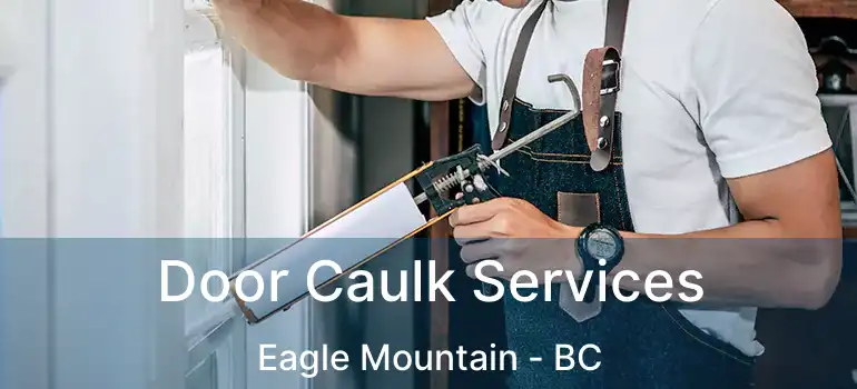  Door Caulk Services Eagle Mountain - BC