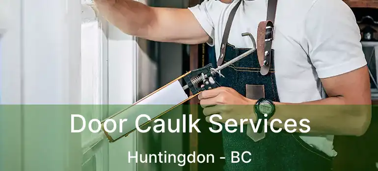  Door Caulk Services Huntingdon - BC