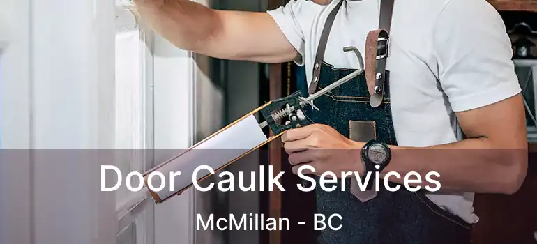  Door Caulk Services McMillan - BC