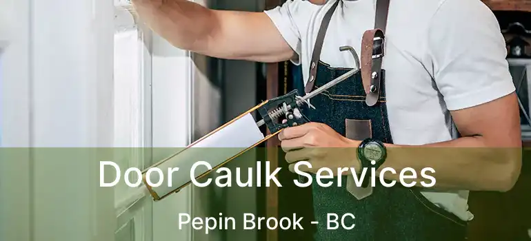  Door Caulk Services Pepin Brook - BC