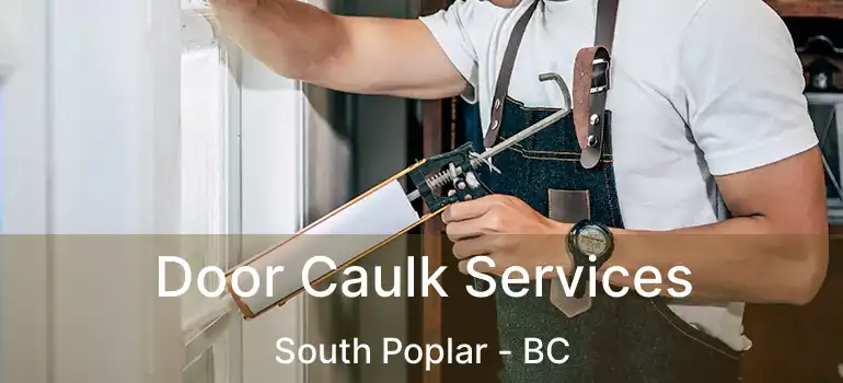  Door Caulk Services South Poplar - BC