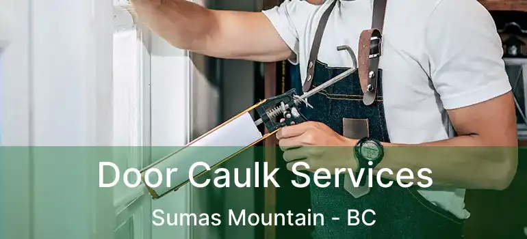  Door Caulk Services Sumas Mountain - BC