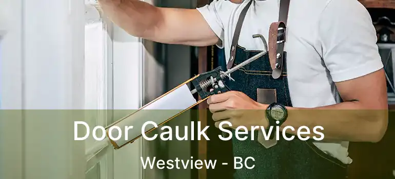  Door Caulk Services Westview - BC