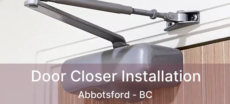  Door Closer Installation Abbotsford - BC