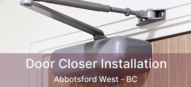  Door Closer Installation Abbotsford West - BC