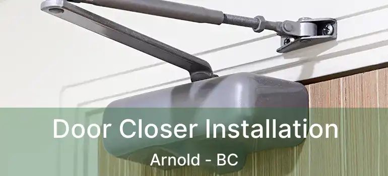 Door Closer Installation Arnold - BC