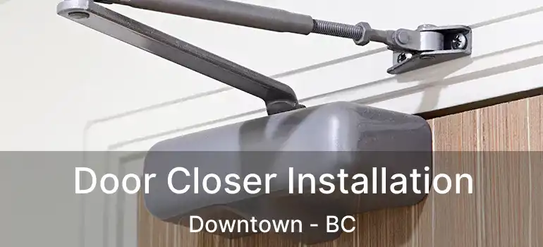  Door Closer Installation Downtown - BC