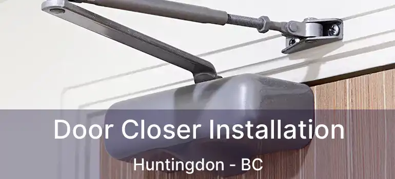  Door Closer Installation Huntingdon - BC