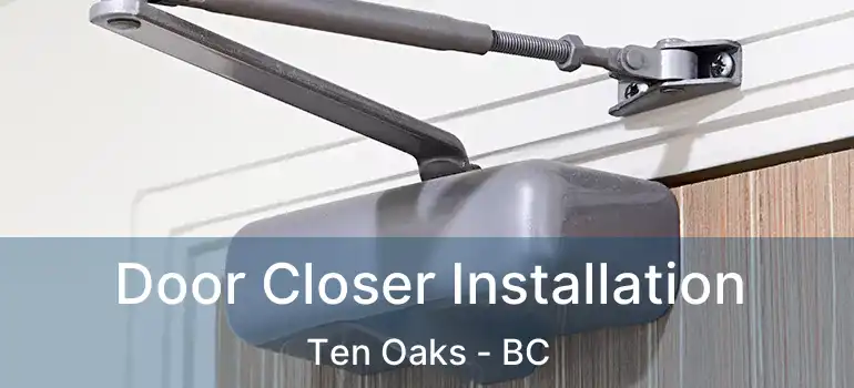  Door Closer Installation Ten Oaks - BC