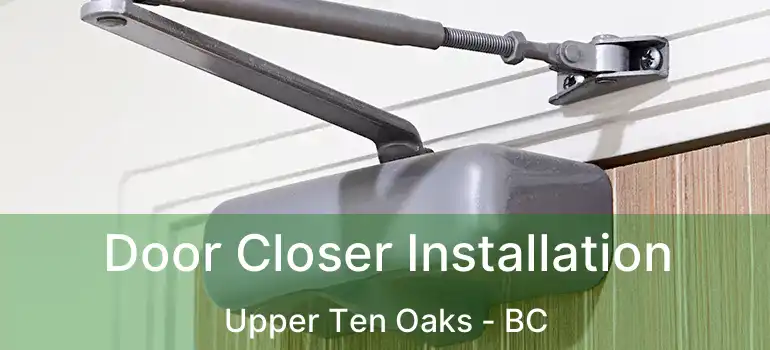 Door Closer Installation Upper Ten Oaks - BC