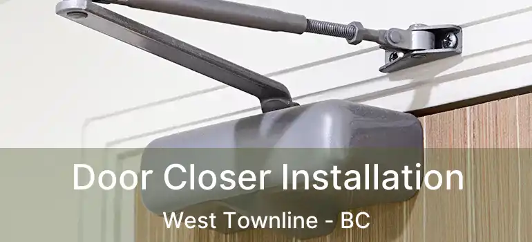  Door Closer Installation West Townline - BC