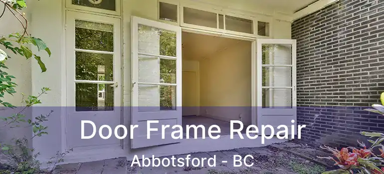  Door Frame Repair Abbotsford - BC