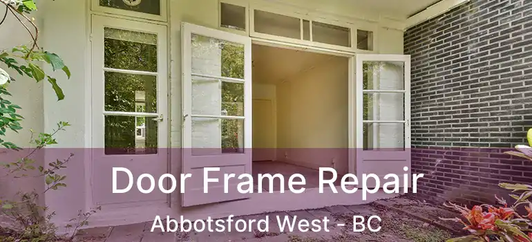  Door Frame Repair Abbotsford West - BC