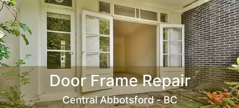  Door Frame Repair Central Abbotsford - BC