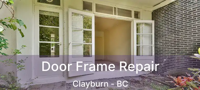  Door Frame Repair Clayburn - BC