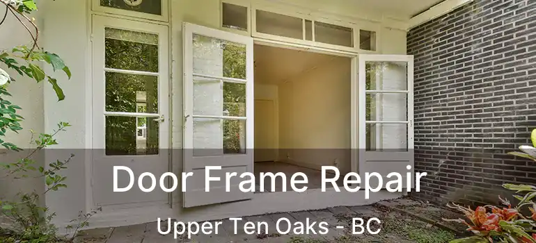  Door Frame Repair Upper Ten Oaks - BC