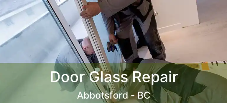  Door Glass Repair Abbotsford - BC