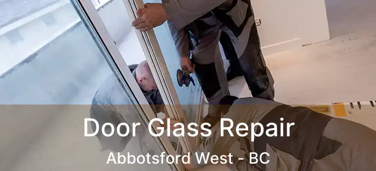  Door Glass Repair Abbotsford West - BC