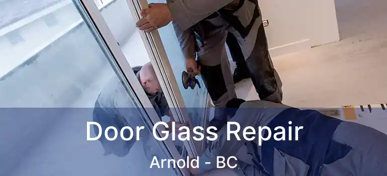  Door Glass Repair Arnold - BC