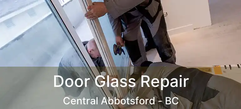 Door Glass Repair Central Abbotsford - BC