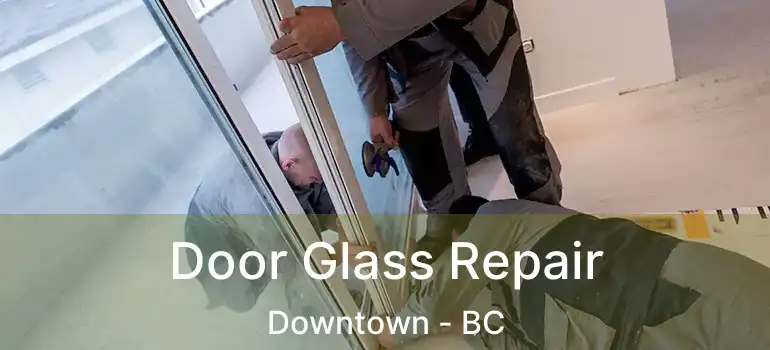  Door Glass Repair Downtown - BC