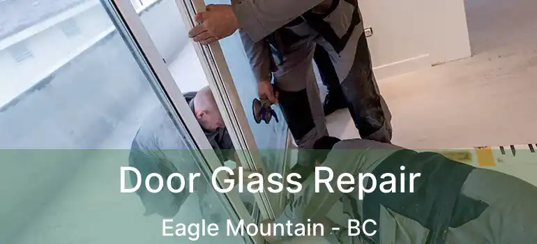  Door Glass Repair Eagle Mountain - BC