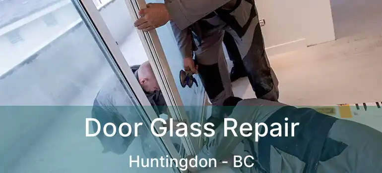  Door Glass Repair Huntingdon - BC