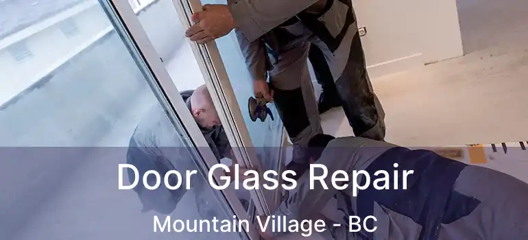  Door Glass Repair Mountain Village - BC