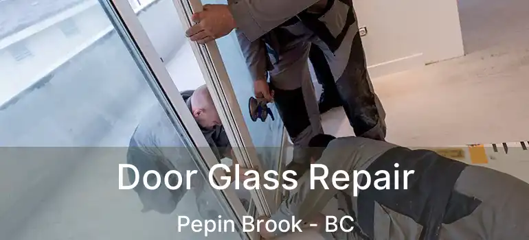  Door Glass Repair Pepin Brook - BC