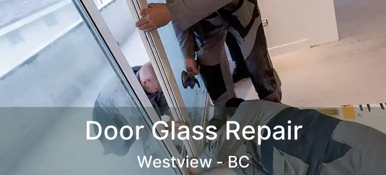  Door Glass Repair Westview - BC