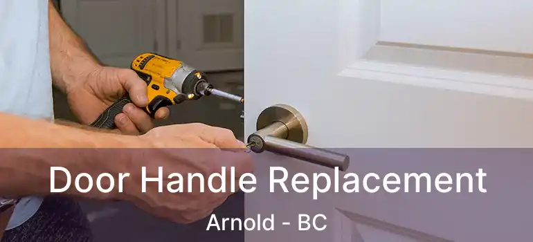  Door Handle Replacement Arnold - BC