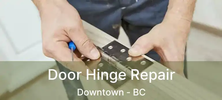  Door Hinge Repair Downtown - BC