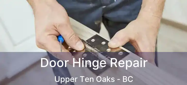  Door Hinge Repair Upper Ten Oaks - BC