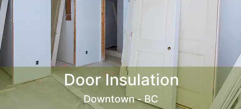  Door Insulation Downtown - BC