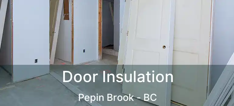  Door Insulation Pepin Brook - BC