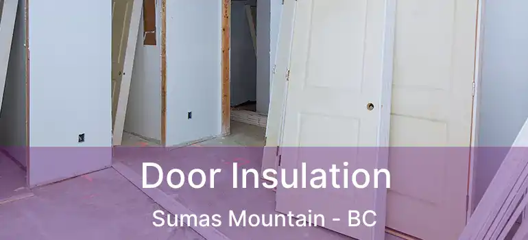  Door Insulation Sumas Mountain - BC