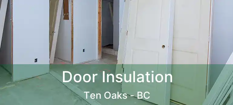  Door Insulation Ten Oaks - BC