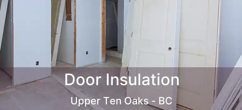  Door Insulation Upper Ten Oaks - BC